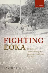 Icon image Fighting EOKA: The British Counter-Insurgency Campaign on Cyprus, 1955-1959