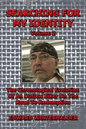 Icon image Searching For My Identity (Volume 2): The Chronological Evolution Of An Outlaw Biker On The Road To Redemption