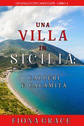 Icon image Una Villa in Sicilia: Capperi e Calamità (Un giallo con cani e gatti—Libro 4)