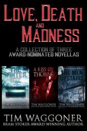 Icon image Love, Death, and Madness: A Collection of Three Award-Nominated Novellas