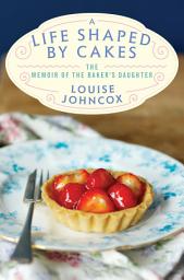 Icon image A Life Shaped by Cakes: The Memoir of The Baker's Daughter