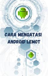 Icon image Penyebab Android Lemot dan Cara Mengatasinya