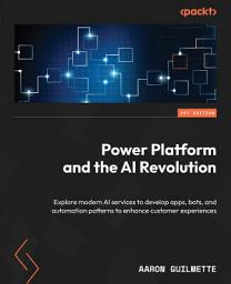 Icon image Power Platform and the AI Revolution: Explore modern AI services to develop apps, bots, and automation patterns to enhance customer experiences