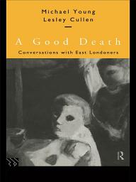 Icon image A Good Death: Conversations with East Londoners