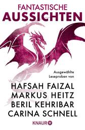 Icon image Fantastische Aussichten: Fantasy & Science Fiction bei Knaur #14: Ausgewählte Leseproben von Hafsah Faizal, Markus Heitz, Beril Kehribar u.v.m.