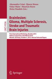 Icon image Brainlesion: Glioma, Multiple Sclerosis, Stroke and Traumatic Brain Injuries: First International Workshop, Brainles 2015, Held in Conjunction with MICCAI 2015, Munich, Germany, October 5, 2015, Revised Selected Papers