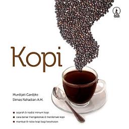 Icon image Kopi: Sejarah dan Tradisi Minum Kopi, Cara Benar Mengekstrak dan Menikmati Kopi, Manfaat dan Risiko Kopi bagi Kesehatan