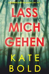 Icon image Lass mich gehen (Ein spannungsgeladener Thriller mit Ashley Hope - Buch 1)