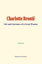 Icon image Charlotte Brontë: Life and Literature of a Great Woman