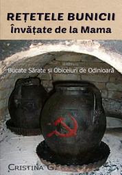 Icon image Retetele Bunicii Invatate de la Mama: Mancaruri Sarate si Obiceiuri de Odinioara