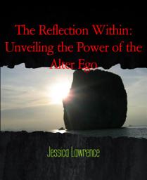 Icon image The Reflection Within: Unveiling the Power of the Alter Ego