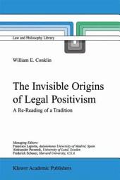 Icon image The Invisible Origins of Legal Positivism: A Re-Reading of a Tradition