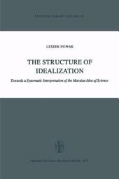 Icon image The Structure of Idealization: Towards a Systematic Interpretation of the Marxian Idea of Science