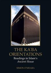 Icon image KaE ba Orientations: Readings in Islam's Ancient House