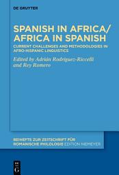 Icon image Spanish in Africa/Africa in Spanish: Current challenges and methodologies in Afro-Hispanic linguistics