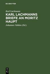 Icon image Karl Lachmanns Briefe an Moritz Haupt