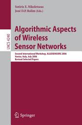 Icon image Algorithmic Aspects of Wireless Sensor Networks: Second International Workshop, ALGOSENSORS 2006, Venice, Italy, July 15, 2006, Revised Selected Papers