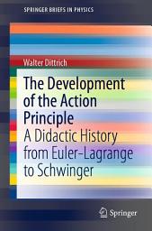 Icon image The Development of the Action Principle: A Didactic History from Euler-Lagrange to Schwinger