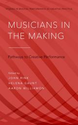 Icon image Musicians in the Making: Pathways to Creative Performance