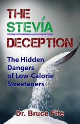 Icon image The Stevia Deception: The Hidden Dangers of Low-Calorie Sweeteners