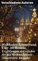 Icon image Weihnachts-Sammelband: Über 280 Romane, Erzählungen & Gedichte für die Weihnachtszeit (Illustrierte Ausgabe): Weihnachtliche Literaturvielfalt: Romane, Erzählungen & Gedichte