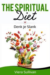 Icon image The Spiritual Diet: Denk je Slank