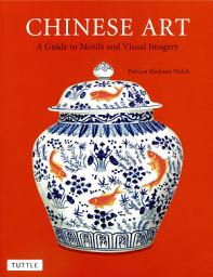 Icon image Chinese Art: A Guide to Motifs and Visual Imagery