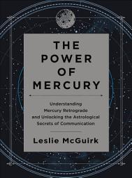 Icon image The Power of Mercury: Understanding Mercury Retrograde and Unlocking the Astrological Secrets of Communication