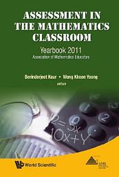 Icon image Assessment In The Mathematics Classroom: Yearbook 2011, Association Of Mathematics Educators