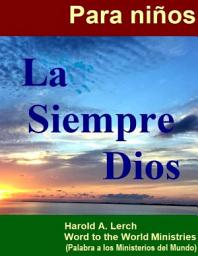 Icon image La Siempre Dios: Una historia del mundo según lo dicho por la palabra de Dios (TFG-Spa)