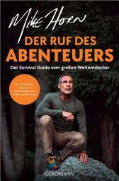 Icon image Der Ruf des Abenteuers: Der Survival Guide vom großen Weltentdecker - Übungen, Checklisten und faszinierende Erfahrungsberichte