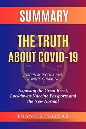 Icon image Summary of The Truth about COVID-19 by Joseph Mercola and Ronnie Cummins:Exposing the Great Reset, Lockdowns, Vaccine Passports, and the New Normal: A Comprehensive Summary