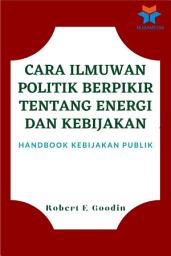 Icon image Cara Ilmuwan Politik Berpikir Tentang Energi dan Kebijakan: Handbook Kebijakan Publik