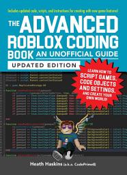 Icon image The Advanced Roblox Coding Book: An Unofficial Guide, Updated Edition: Learn How to Script Games, Code Objects and Settings, and Create Your Own World!