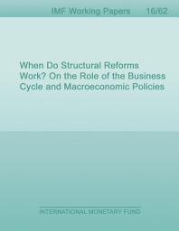 Icon image When Do Structural Reforms Work? On the Role of the Business Cycle and Macroeconomic Policies