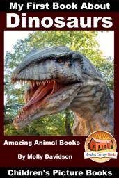 Icon image My First Book About Dinosaurs - Amazing Animal Books - Children's Picture Books