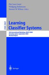 Icon image Learning Classifier Systems: 5th International Workshop, IWLCS 2002, Granada, Spain, September 7-8, 2002, Revised Papers