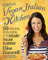 Icon image Chloe's Vegan Italian Kitchen: 150 Pizzas, Pastas, Pestos, Risottos, & Lots of Creamy Italian Classics