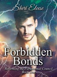 Icon image Forbidden Bonds: Reforming the Paranormal Council Book One