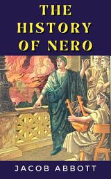 Icon image The History of Nero: Popular Books by Jacob Abbott : All times Bestseller Demanding Books