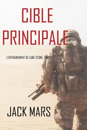 Icon image Cible Principale: L’Entraînement de Luke Stone, tome 1 (thriller d’action)