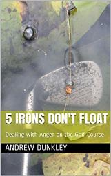 Icon image 5 Irons Don't Float: Dealing with anger on the golf course