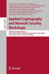 Icon image Applied Cryptography and Network Security Workshops: ACNS 2023 Satellite Workshops, ADSC, AIBlock, AIHWS, AIoTS, CIMSS, Cloud S&P, SCI, SecMT, SiMLA, Kyoto, Japan, June 19–22, 2023, Proceedings