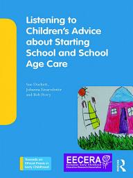 Icon image Listening to Children's Advice about Starting School and School Age Care