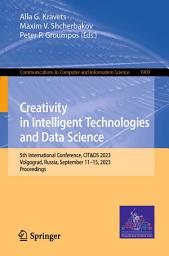 Icon image Creativity in Intelligent Technologies and Data Science: 5th International Conference, CIT&DS 2023, Volgograd, Russia, September 11–15, 2023, Proceedings