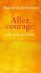 Icon image Allez, courage !: Petit traité de l'ardeur