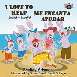 Icon image I Love to Help Me encanta ayudar: English Spanish Bilingual Book