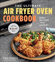 Icon image The Ultimate Air Fryer Oven Cookbook: Easy Recipes That Satisfy