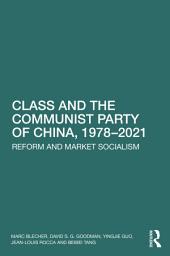 Icon image Class and the Communist Party of China, 1978-2021: Reform and Market Socialism