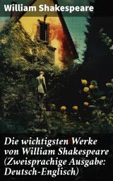 Icon image Die wichtigsten Werke von William Shakespeare (Zweisprachige Ausgabe: Deutsch-Englisch): Hamlet + Romeo und Julia + Ein Sommernachtstraum + Macbeth + Der Sturm + Othello...